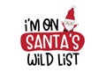 Merry Christmas and Happy New Year. I`m On Santa`s Wild List Gnomes lettering quoteÃÂ design. For t-shirt, greeting card or post